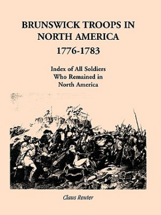 Kniha Brunswick Troops in North America, 1776-1783 Claus Reuter
