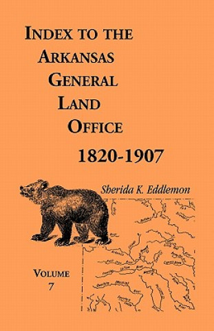 Könyv Index to the Arkansas General Land Office 1820-1907, Volume Seven Sherida K Eddlemon