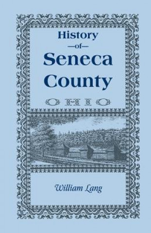 Książka History of Seneca County (Ohio), from the Close of the Revolutionary War to July, 1880 William Lang