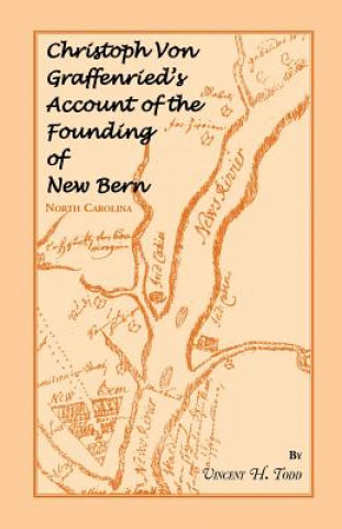 Könyv Christoph Von Graffenried's Account of the Founding of New Bern (North Carolina) Vincent H Todd