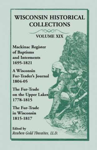 Kniha Wisconsin Historical Collections, Volume XIX Reuben Gold Thwaites