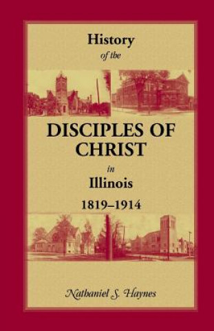 Carte History of the Disciples of Christ in Illinois, 1819-1914 Nathaniel S Haynes