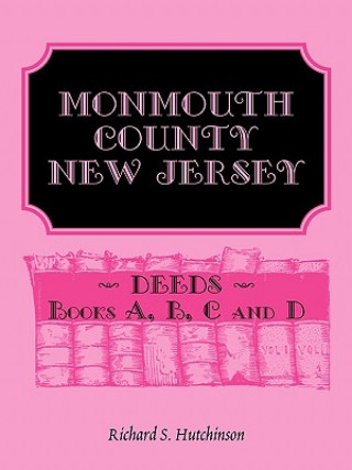 Knjiga Monmouth County, New Jersey, Deeds - Books A, B, C and D Richard S Hutchinson