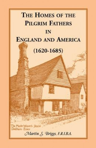 Könyv Homes of the Pilgrim Fathers in England and America (1620-1685) Martin S Briggs