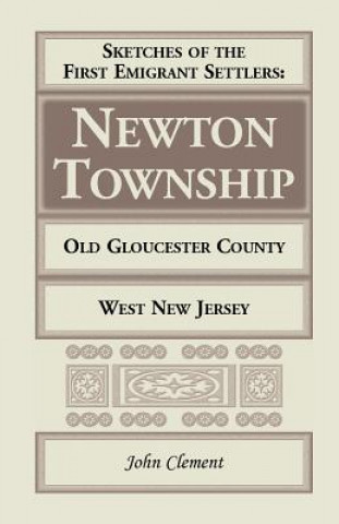 Carte Sketches of the First Emigrant Settlers - Newton Township, Old Gloucester County, West New Jersey John Clement