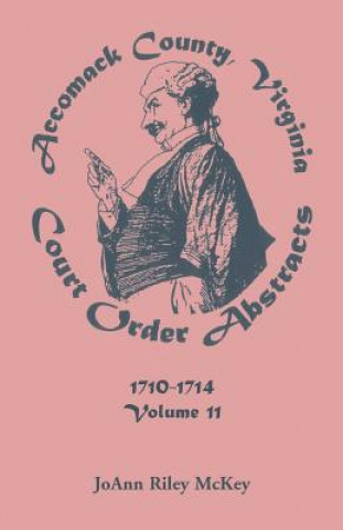 Könyv Accomack County, Virginia Court Order Abstracts, Volume 11 Joann Riley McKey