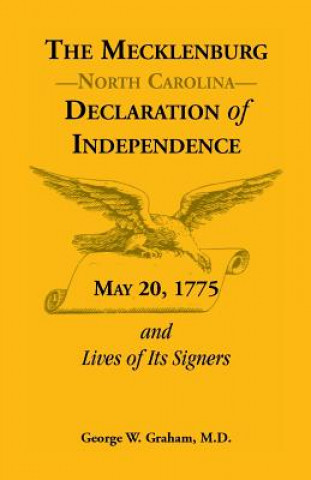 Carte Mecklenburg [Nc] Declaration of Independence, May 20, 1775, and Lives of Its Signers George W Graham