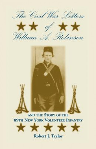 Βιβλίο Civil War Letters of William A. Robinson and the Story of the 89th New York Volunteer Infantry Robert J Taylor