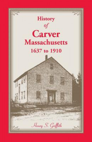 Książka History of Carver, Massachusetts, 1637 to 1910 Henry S Griffith