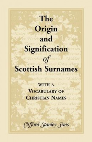 Livre Origin and Signification of Scottish Surnames with a Vocabulary of Christian Names Clifford Stanley Sims