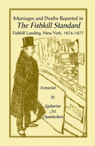 Könyv Marriages and Deaths Reported in the Fishkill Standard, Fishkill Landing, New York, 1874-1877 Katharine M Chamberlain