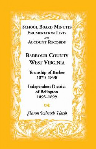 Kniha School Board Minutes, Enumeration Lists and Account Records, Barbour County, West Virginia Sharon Wilmoth Harsh