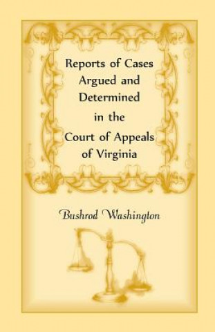 Kniha Reports of Cases Argued and Determined in the Court of Appeals of Virginia Bushrod Washington