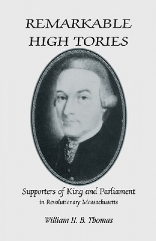 Kniha Remarkable High Tories William H B Thomas