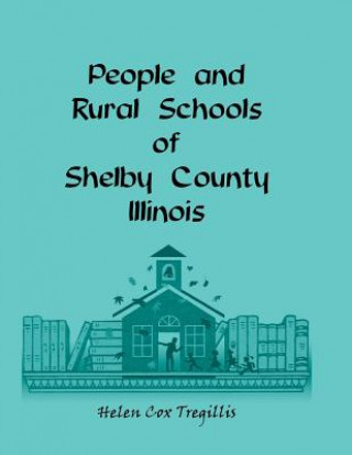 Kniha People and Rural Schools of Shelby County, Illinois Helen Cox Tregillis