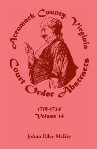 Книга Accomack County, Virginia Court Order Abstracts, Volume 14 Joann Riley McKey