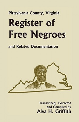 Книга Pittsylvania County, Virginia Register of Free Negroes and Related Documentation Alva H Griffith