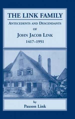 Könyv Link Family, Antecedents & Descendants of John Jacob Link, 1417-1951 Paxson Link