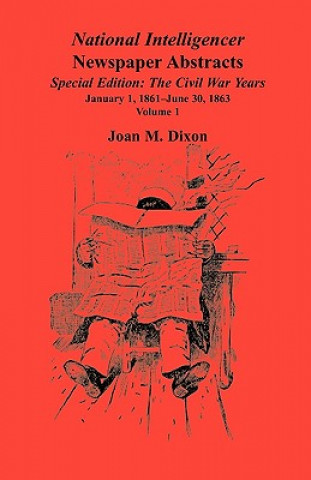 Kniha National Intelligencer Newspaper Abstracts Special Edition, The Civil War Years Joan M Dixon