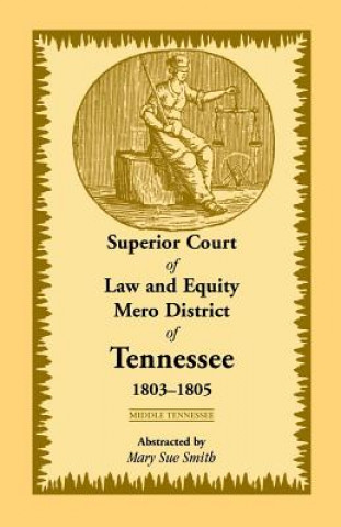 Książka Superior Court of Law and Equity Mero District of Tennessee, 1803-1805, Middle Tennessee Mary Sue Smith