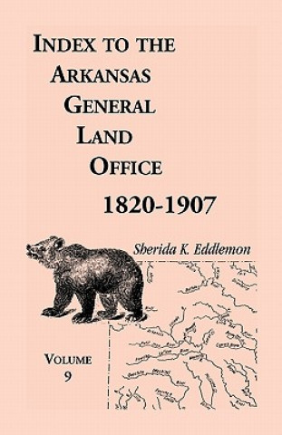 Könyv Index to the Arkansas General Land Office 1820-1907, Volume Nine Sherida K Eddlemon