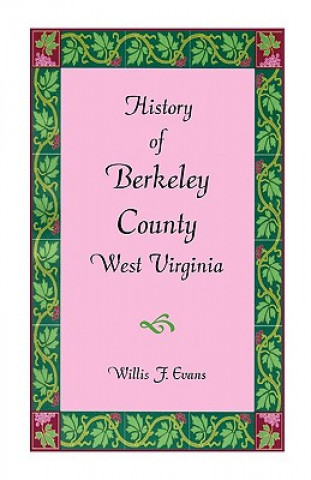 Kniha History of Berkeley County, West Virginia Willis F Evans