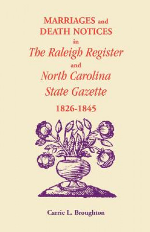 Kniha Marriages and Death Notices in Raleigh Register and North Carolina State Gazette 1826-1845 Carrie L Broughton