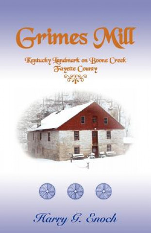 Könyv Grimes Mill, Kentucky Landmark on Boone Creek, Fayette County Harry G Enoch