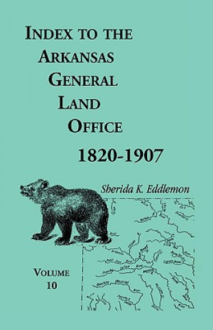 Könyv Index to the Arkansas General Land Office, 1820-1907, Volume Ten Sherida K Eddlemon