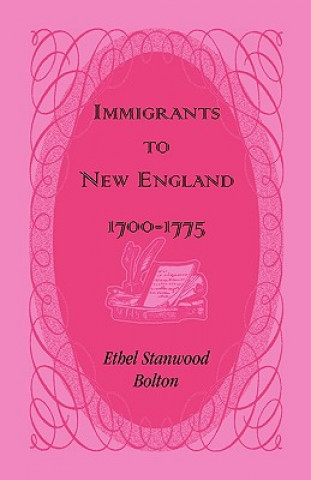 Książka Immigrants to New England, 1700-1775 Ethel Stanwood Bolton