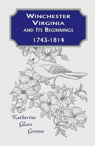 Книга Winchester, Virginia And Its Beginnings, 1743-1814 Katherine Glass Greene