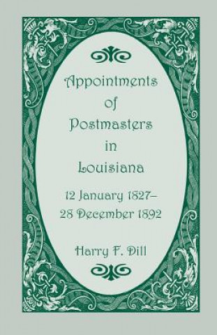 Książka Appointments of Postmasters in Louisiana, 12 January 1827-28 December 1892 Harry F Dill