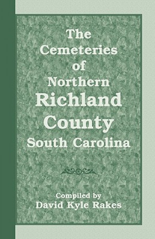 Buch Cemeteries of Northern Richland County, South Carolina David Kyle Rakes