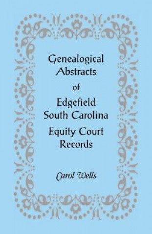 Kniha Genealogical Abstracts of Edgefield, South Carolina Equity Court Records Carol Wells