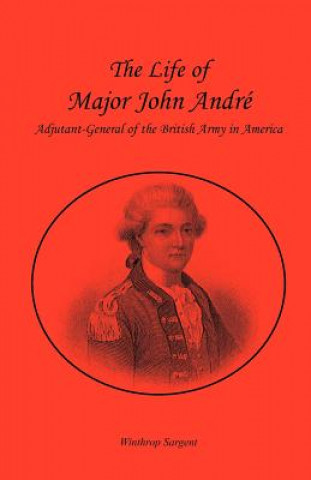 Carte Life of Major John Andr , Adjutant-General of the British Army in America Winthrop Sargent