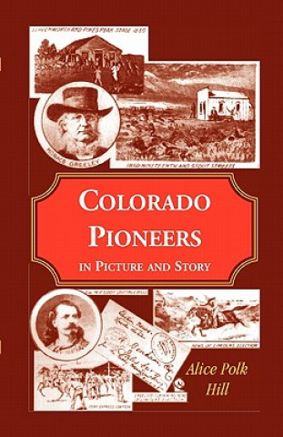 Книга Colorado Pioneers in Picture and Story Alice Polk Hill