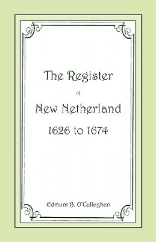 Carte Register of New Netherland, 1626-1674 Edmund B O'Callaghan