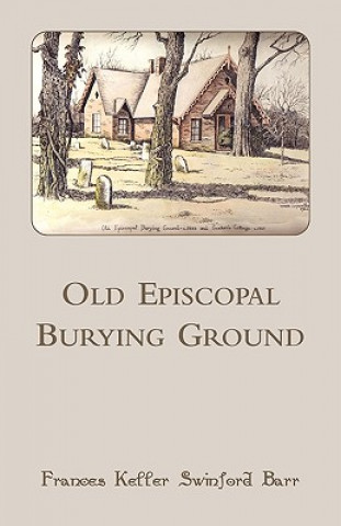 Kniha Old Episcopal Burying Ground Frances Keller Barr