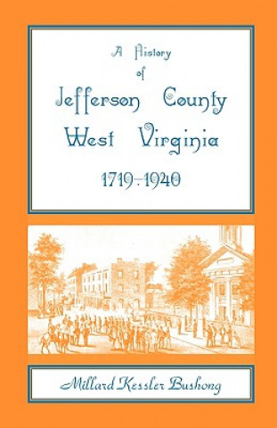 Kniha History of Jefferson County, West Virginia [1719-1940] Millard Kessler Bushong