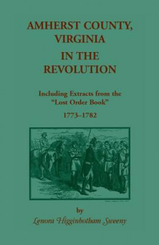 Könyv Amherst County, Virginia, in the Revolution Lenora Higginbotham Sweeny