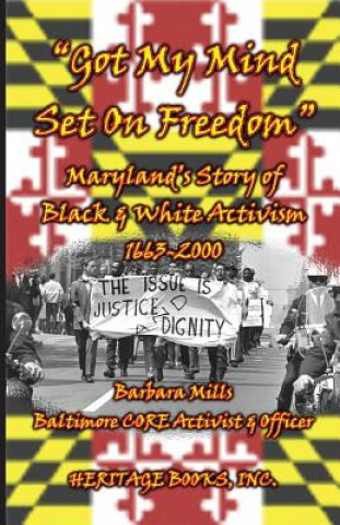 Kniha Got My Mind Set on Freedom Maryland's Story of Black & White Activism, 1663-2000 Mills