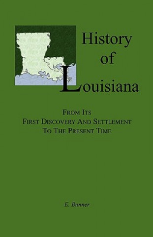 Carte History of Louisiana, From its First Discovery and Settlement to the Present Time E Bunner