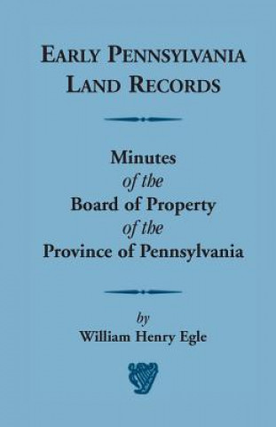 Kniha Early Pennsylvania Land Records Minutes of the Board of Property of the Province of Pennsylvania William Henry Egle