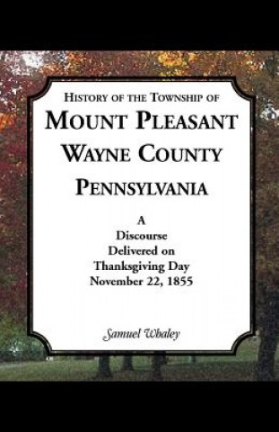 Книга History of the Township of Mount Pleasant, Wayne County, Pennsylvania Samuel Whaley