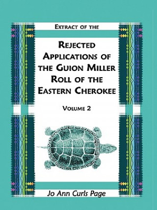 Книга Extract of the Rejected Applications of the Guion Miller Roll of the Eastern Cherokee, Volume 2 Jo Ann Curls Page