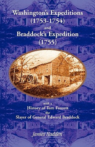 Livre Washington's Expeditions (1753-1754) and Braddock's Expedition (1755), with a history of Tom Fausett, the slayer of General Edward Braddock James Hadden