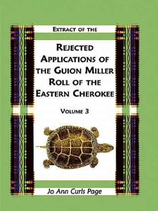 Kniha Extract Of The Rejected Applications Of The Guion Miller Roll Of The Eastern Cherokee, Volume 3 Jo Ann Curls Page