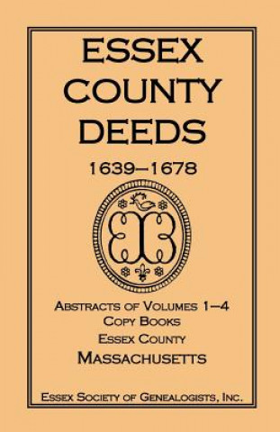 Könyv Essex County Deeds 1639-1678, Abstracts of Volumes 1-4, Copy Books, Essex County, Massachusetts Inc Essex Society of Genealogists