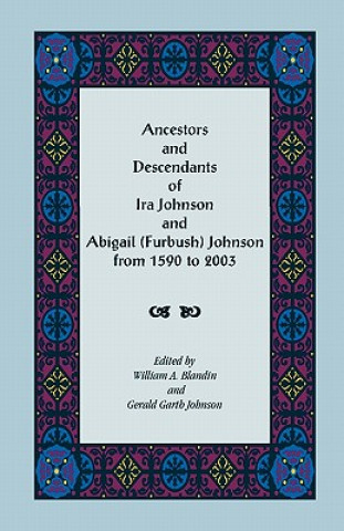 Carte Ancestors and Descendants of Ira Johnson and Abigail (Furbush) Johnson From 1590-2003 Gerald G Johnson