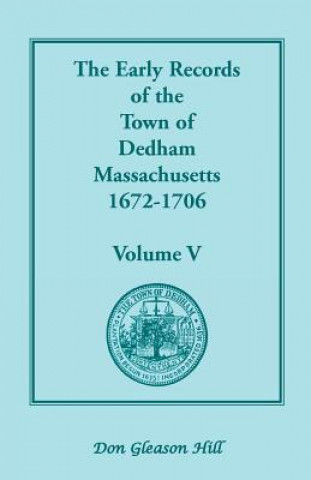 Kniha Early Records of the Town of Dedham, Massachusetts, 1672-1706 Don Gleason Hill